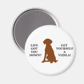 Das Leben Got dich runter? Hol dir ein Vizsla! Magnet (Vorderseite/Rückseite)