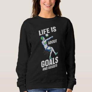 Das Leben handelt von Toren und Vorlagen   Fußball Sweatshirt