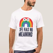 Das Leben hat keine Bedeutung  T-Shirt (Vorderseite)
