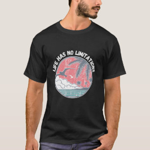 Das Leben hat keine Grenzen! T-Shirt