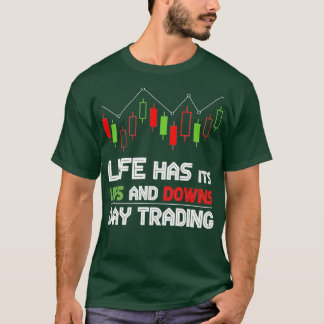 Das Leben hat seinen Ups and Downs Day Trading T-Shirt