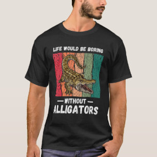 Das Leben im Vintage-Stil wäre ohne Alligatoren la T-Shirt