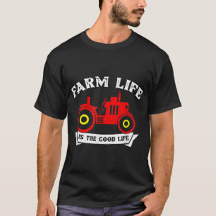 Das Leben in der Landwirtschaft ist das gute Leben T-Shirt