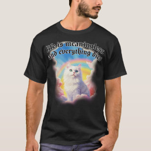 Das Leben ist bedeutungslos und alles stirbt T-Shirt