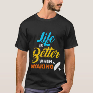 Das Leben ist beim Kayaking besser T-Shirt