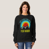 Das Leben ist besser als der Fischfang Sweatshirt (Vorne ganz)