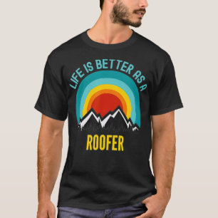 Das Leben ist besser als der Roofer T-Shirt