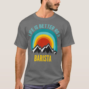 Das Leben ist besser als ein Barista T-Shirt