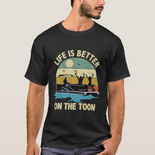 Das Leben ist besser auf dem Toon-Pontonboot  T-Shirt