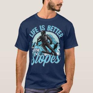 Das Leben ist besser auf den Pisten Skifahren Snow T-Shirt