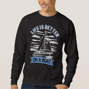Das Leben ist besser auf einem Boot Captain Sailor Sweatshirt