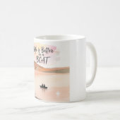 Das Leben ist besser auf einem Boot Kaffeetasse (VorderseiteRechts)