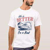 Das Leben ist besser auf einem Boot T-Shirt (Vorderseite)