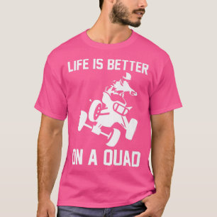 Das Leben ist besser auf einem Quad-Rad 753 T-Shirt