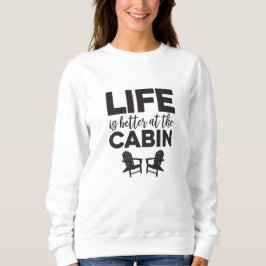 Das Leben ist besser im Cabin Sweatshirt