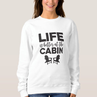 Das Leben ist besser im Cabin Sweatshirt