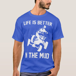 Das Leben ist besser im Schlamm Quad Bike Rider 10 T-Shirt