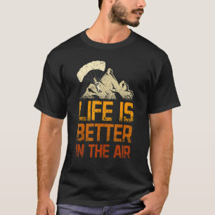 Das Leben ist besser in der Luft des Paragliding T-Shirt