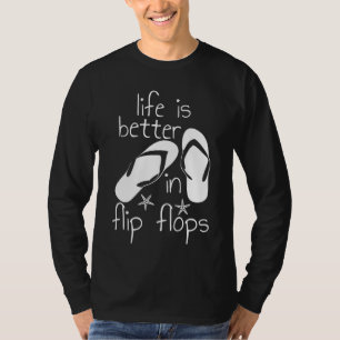 Das Leben ist besser in Flip Flops T-Shirt