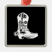 Das Leben ist besser in Stiefeln Ornament Aus Metall (Vorne)