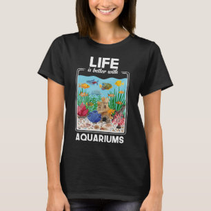Das Leben ist besser mit Aquarien T-Shirt