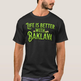Das Leben ist besser mit Baklava T-Shirt