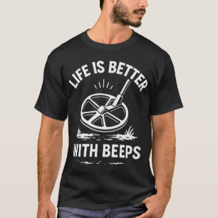Das Leben ist besser mit Beeps Metal Detecting Fun T-Shirt