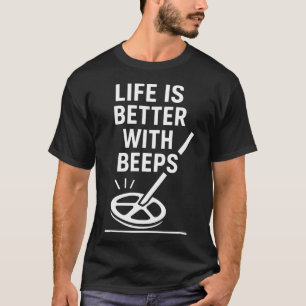 Das Leben ist besser mit Beeps Metal Detecting Fun T-Shirt