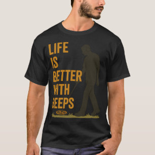 Das Leben ist besser mit Beeps Metal Detector Fun T-Shirt