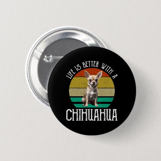 Das Leben ist besser mit Chihuahua Button (Vorne & Hinten)