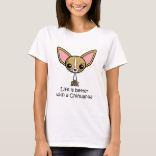 Das Leben ist besser mit Chihuahua T-Shirt
