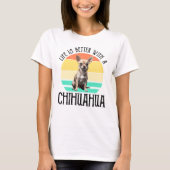 Das Leben ist besser mit Chihuahua T-Shirt (Vorderseite)