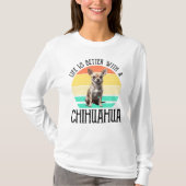 Das Leben ist besser mit Chihuahua T-Shirt (Vorderseite)
