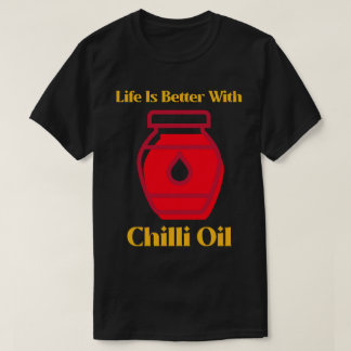 Das Leben ist besser mit Chili-Öl-Curry-Liebhaber T-Shirt