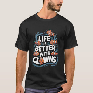Das Leben ist besser mit Clowns Clownfisch Aquariu T-Shirt