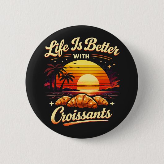 Das Leben ist besser mit Croissants Button (Vorderseite)