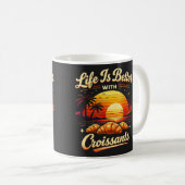 Das Leben ist besser mit Croissants Kaffeetasse (VorderseiteRechts)
