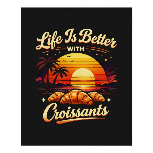 Das Leben ist besser mit Croissants Poster (Vorderseite)