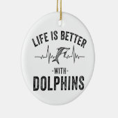 Das Leben ist besser mit Delphinen cooler Herzschl Keramik Ornament (Rechts)