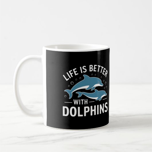 Das Leben ist besser mit Delphinen Kaffeetasse (Links)