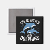 Das Leben ist besser mit Delphinen Magnet (Vorderseite/Rückseite)