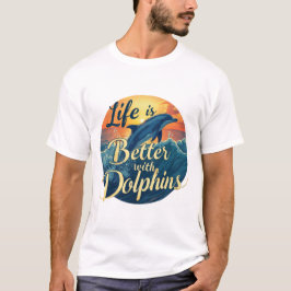 Das Leben ist besser mit Delphinen T-Shirt