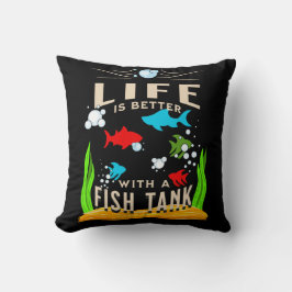 Das Leben ist besser mit dem Fischtank Kissen