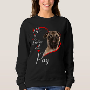 Das Leben ist besser mit dem Mops Sweatshirt