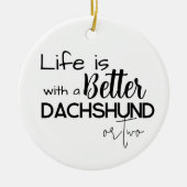 Das Leben ist besser mit den Dackeln Das beste Fot Keramik Ornament (Vorne)
