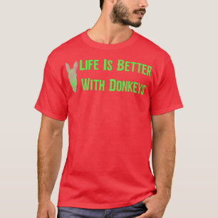 Das Leben ist besser mit den Eseln4 T-Shirt