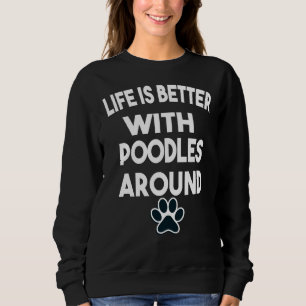 Das Leben ist besser mit den Poodles Sweatshirt