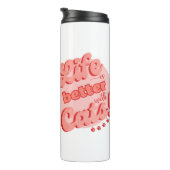 Das Leben ist besser mit der Katzenwärmer Thermosbecher (Nach rechts gedreht)