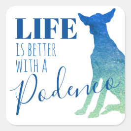 Das Leben ist besser mit der Podenco-Silhouette Quadratischer Aufkleber