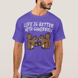 Das Leben ist besser mit Eichhörnchen Niedliche Fr T-Shirt
